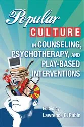 Book cover of Popular Culture in Counseling, Psychotherapy, and Play-Based Interventions by Lawrence C. Rubin