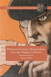 Book cover of Popular Fiction, Translation and the Nahda in Egypt by Samah Selim