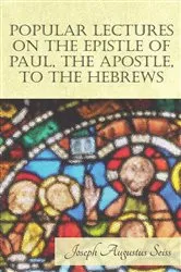 Book cover of Popular Lectures on the Epistle of Paul, The Apostle, to the Hebrews by Joseph Augustus Seiss