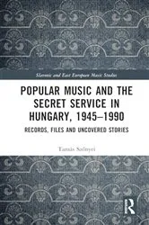 Book cover of Popular Music and the Secret Service in Hungary, 1945–1990 by Tamás Szőnyei