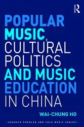 Book cover of Popular Music, Cultural Politics and Music Education in China by Wai-Chung Ho