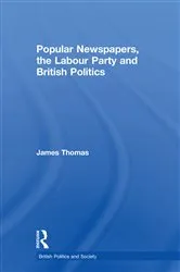 Book cover of Popular Newspapers, the Labour Party and British Politics by James Thomas