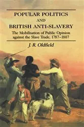 Book cover of Popular Politics and British Anti-Slavery by J.R. Oldfield