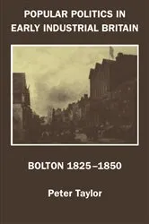 Book cover of Popular Politics in Early Industrial Britain by Peter F. Taylor