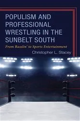 Book cover of Populism and Professional Wrestling in the Sunbelt South by Christopher L. Stacey