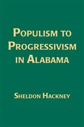 Book cover of Populism to Progressivism In Alabama by Sheldon Hackney