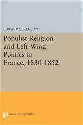 Book cover of Populist Religion and Left-Wing Politics in France, 1830-1852 by Edward Berenson