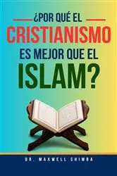 Book cover of ¿Por qué el Cristianismo es Mejor que el Islam? by Maxwell Shimba