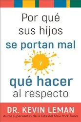Book cover of Por qué sus hijos se portan mal y qué hacer al respecto by Dr. Kevin Leman