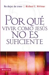 Book cover of Por qué vivir como Jesús no es suficiente by Michael E. Wittmer