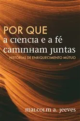 Book cover of Por que a Ciência e a Fé Caminham Juntas by Malcolm A. Jeeves