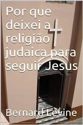 Book cover of Por que deixei a religião judaica para seguir Jesus by Bernard Levine