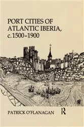 Book cover of Port Cities of Atlantic Iberia, c. 1500–1900 by Patrick O'Flanagan