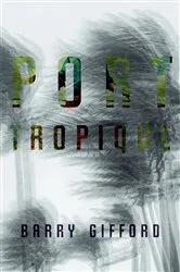 Book cover of Port Tropique by Barry Gifford