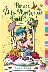 Book cover of Portia's Ultra Mysterious Double Life by Anna Hays