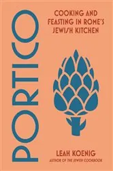 Book cover of Portico: Cooking and Feasting in Rome's Jewish Kitchen by Leah Koenig
