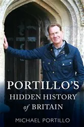 Book cover of Portillo's Hidden History of Britain by Michael Portillo
