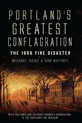Book cover of Portland's Greatest Conflagration by Michael Daicy