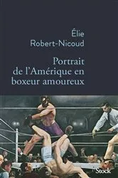 Book cover of Portrait de l'Amérique en boxeur amoureux by Elie Robert-Nicoud