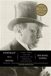 Book cover of Portrait of a Novel: Henry James and the Making of an American Masterpiece by Michael Gorra