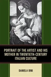 Book cover of Portrait of the Artist and His Mother in Twentieth-Century Italian Culture by Daniela Bini
