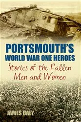 Book cover of Portsmouth's World War One Heroes by James Daly