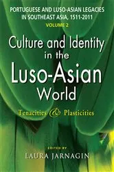 Book cover of Portuguese and Luso-Asian Legacies in Southeast Asia, 1511-2011, vol. 2 by Laura Jarnagin