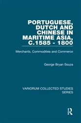 Book cover of Portuguese, Dutch and Chinese in Maritime Asia, c.1585 - 1800 by George Bryan Souza