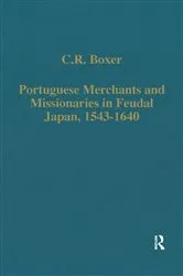 Book cover of Portuguese Merchants and Missionaries in Feudal Japan, 1543–1640 by C.R. Boxer