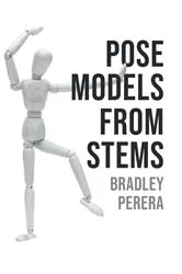Book cover of Pose Models From Stems by Bradley Perera