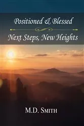 Book cover of Position & Blessed • Next Steps, New Heights by M.D. Smith
