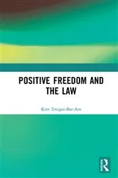 Book cover of Positive Freedom and the Law by Kim Treiger-Bar-Am