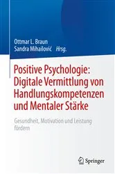 Book cover of Positive Psychologie: Digitale Vermittlung von Handlungskompetenzen und Mentaler Stärke by Ottmar L. Braun