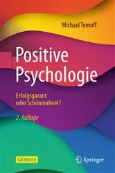 Book cover of Positive Psychologie - Erfolgsgarant oder Schönmalerei? (2nd ed.) by Michael Tomoff