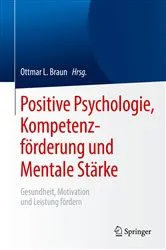 Book cover of Positive Psychologie, Kompetenzförderung und Mentale Stärke by Ottmar L. Braun