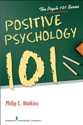 Book cover of Positive Psychology 101 by Philip Watkins