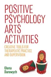 Book cover of Positive Psychology Arts Activities by Olena Darewych