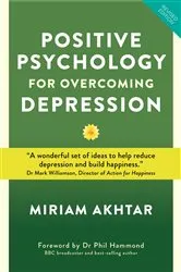 Book cover of Positive Psychology for Overcoming Depression by Miriam Akhtar