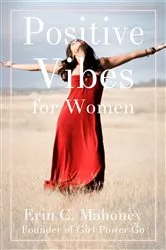 Book cover of Positive Vibes for Women by Erin  C. Mahoney