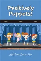 Book cover of Positively Puppets! by Anita Louise Brezovic Vance