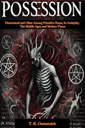 Book cover of Possession: Demoniacal and Other Among Primitive Races, In Antiquity, The Middle Ages, and Modern Times by T. K. Oesterreich