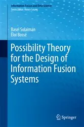 Book cover of Possibility Theory for the Design of Information Fusion Systems by Basel Solaiman