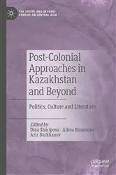 Book cover of Post-Colonial Approaches in Kazakhstan and Beyond by Dina Sharipova