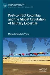 Book cover of Post-conflict Colombia and the Global Circulation of Military Expertise by Manuela Trindade Viana