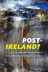 Book cover of Post-Ireland? Essays on Contemporary Irish Poetry by Jefferson Holdridge
