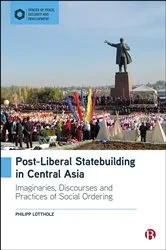 Book cover of Post-Liberal Statebuilding in Central Asia by Philipp Lottholz