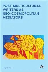 Book cover of Post-Multicultural Writers as Neo-cosmopolitan Mediators by Sneja Gunew