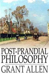 Book cover of Post-Prandial Philosophy by Grant Allen