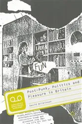 Book cover of Post-Punk, Politics and Pleasure in Britain by David Wilkinson