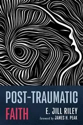 Book cover of Post-Traumatic Faith by E. Jill Riley